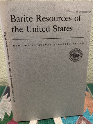 Item #19533 Barite Resources of the United States 2 Figures, 11 Tables, and 1 Plate Map. D. A....