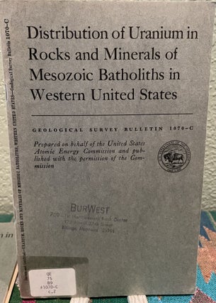Item #19536 Distribution of Uranium in Rocks and Minerals of Mesozoic Batholiths in Western...