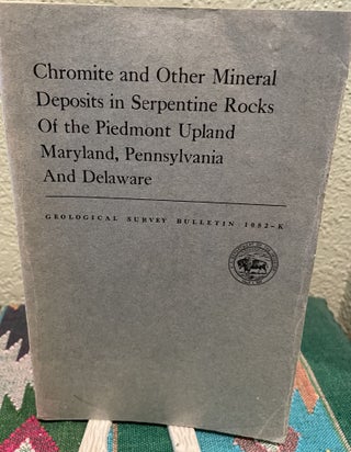Item #19540 CHROMITE AND OTHER MINERAL DEPOSITS IN SERPENTINE ROCKS OF THE PIEDMONT UPLAND...