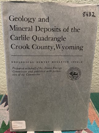 Item #19541 Geology and Mineral Deposits of the Carlile Quadrangle, Crook County, Wyoming. M. H....