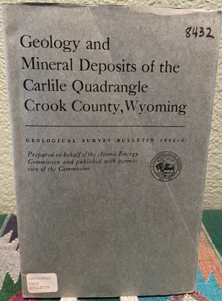 Item #19541 Geology and Mineral Deposits of the Carlile Quadrangle, Crook County, Wyoming. M. H....