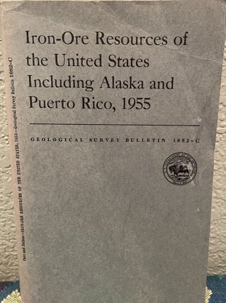 Item #19547 Iron-ore resources of the United States including Alaska and Puerto Rico, 1955. M. S....