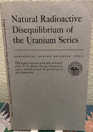 Item #19552 Natural radioactive disequilibrium of the uranium series. Jz. N. Jr Rosholt
