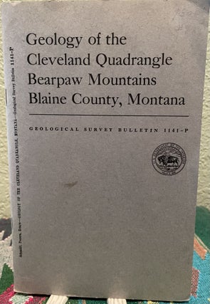 Item #19633 Geology of the Cleveland Quadrangle, Bearpaw Mountains, Blaine County, Montana....