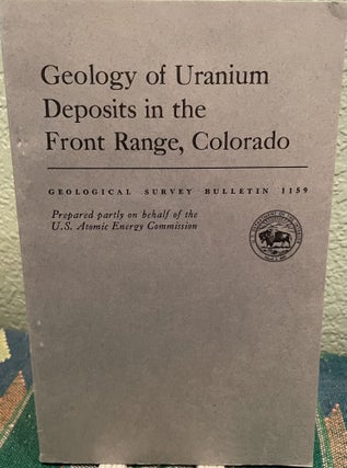 Item #19671 Geology of uranium deposits in the Front Range, Colorado. D. M. Sheridan P. K. Sims