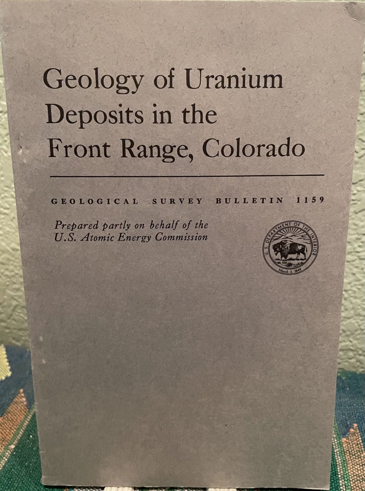 Item #19671 Geology of uranium deposits in the Front Range, Colorado. D. M. Sheridan P. K. Sims.