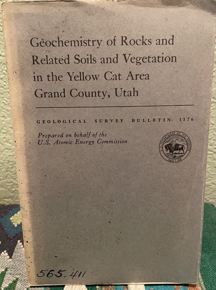Item #19689 Geochemistry of Rocks and Related Soils and Vegetation in the Yellow Cat Area Grand County, Utah. Helen L. U. S. Atomic Energy Commission Cannon.