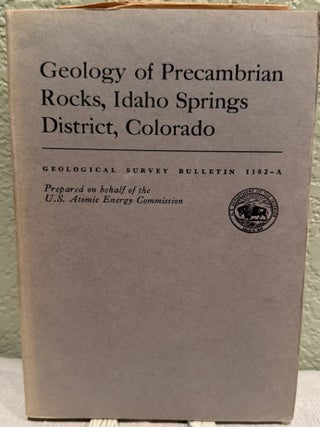 Item #19697 GEOLOGY OF PRECAMBRIAN ROCKS, IDAHO SPRINGS DISTRICT, COLORADO. Robert H. Moench