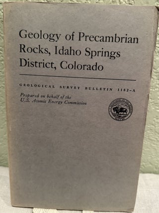 Item #19698 GEOLOGY OF PRECAMBRIAN ROCKS, IDAHO SPRINGS DISTRICT, COLORADO. Robert H. Moench