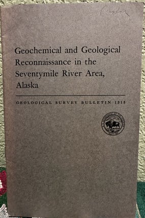 Item #19874 Geochemical and geological reconnaissance in the Seventymile River area, Alaska, S. H...