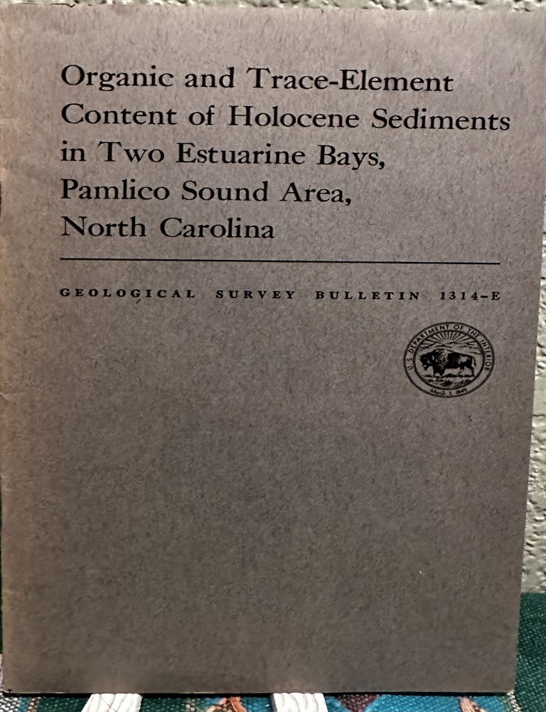 Item #19910 Organic and trace-element content of Holocene sediments in two estuarine bays, Pamlico South area, North Carolina, Contributions to Geochemistry. Henry L. Berryhill.