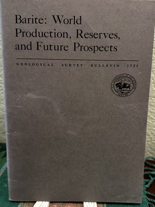 Item #19929 Barite World Production, Reserves, and Future Prospects. Donald A. Brobst
