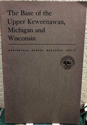 Item #19982 The Base of the Upper Keweenawan, Michigan and Wisconsin. W. S. White