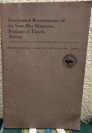 Item #20012 Geochemical reconnaissance of the Santa Rita Mountains, southeast of Tucson, Arizona....