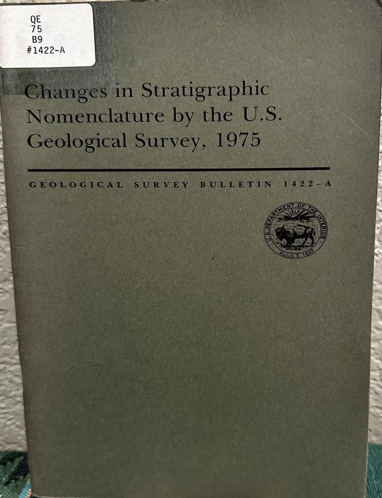 Item #20109 CHANGES IN STRATIGRAPHIC NOMENCLATURE BY THE U.S. GEOLOGICAL SURVEY,1975. G. V Cohee.