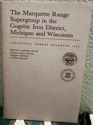Item #20160 The Marquette Range Supergroup in the Gogebic Iron District, Michigan and Wisconsin....