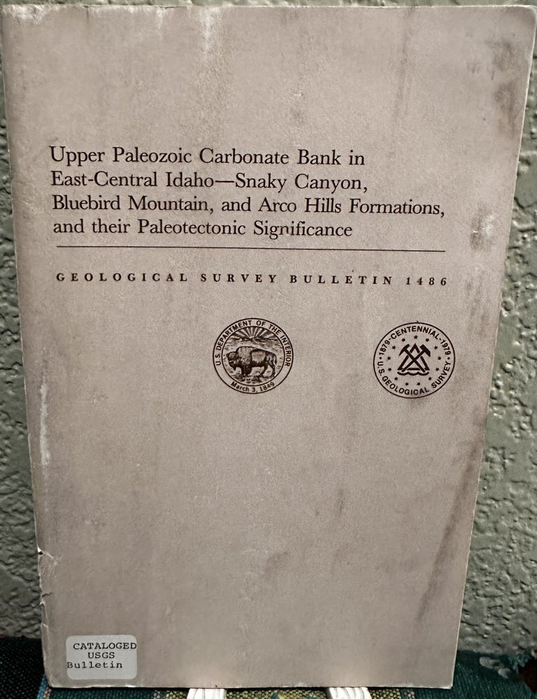 Item #20162 Upper Paleozoic Carbonate Bank in East-Central Idaho - Snaky Canyon, Bluebird Mountain, and Arco Hills Formations, and Their Paleotectonic Significance 6 Figures. B. Skipp.