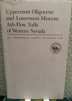 Item #20220 Uppermost Oligocene and Lowermost Miocene Ash- Flow Tuffs of Western Nevada. P. T....