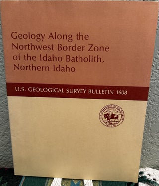 Item #20235 Geology Along the Northwest Border Zone of the Idaho Batholith, Northern Idaho....