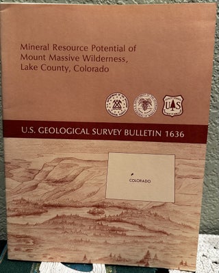 Item #20249 Mineral Resource Potential of Mount Massive Wilderness, Lake County, Colorado. R. E....