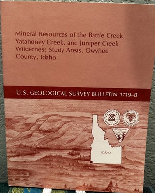 Item #20315 Mineral Resources of the Battle Creek, Yatahoney Creek, and Juniper Creek Wilderness...
