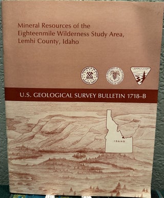 Item #20320 Mineral Resources of the Eighteenmile Wilderness Study Area, Lemhi County, Idaho....