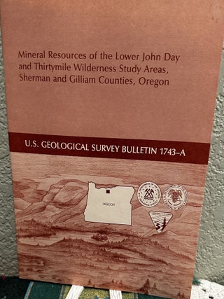 Item #20422 Mineral Resources of the Lower John Day and Thirtymile Wilderness Study Areas,...