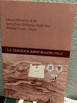 Item #20424 Mineral Resources of the Spring Basin Wildernesss Study Area, Wheeler County, Oregon....