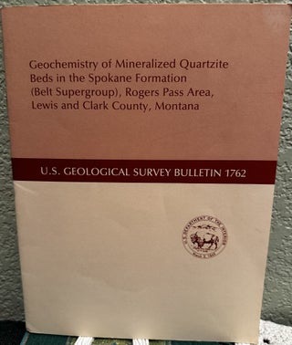 Item #20465 Geochemistry of Mineralized Quartzite Beds in the Spokane Formation , Rogers Pass...