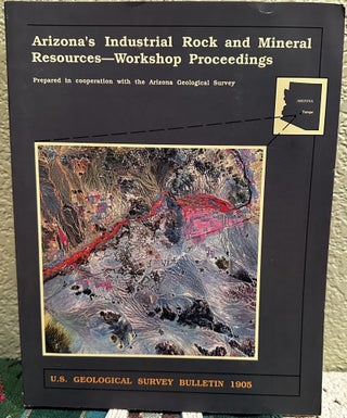 Item #20516 Arizona's Industrial Rock and Mineral Resources - Workshop Proceedings Prepared in...