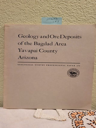 Item #20693 Geology and Ore Deposits of the Bagdad Area, Yavapai County, Arizona 33 Figures and 6...