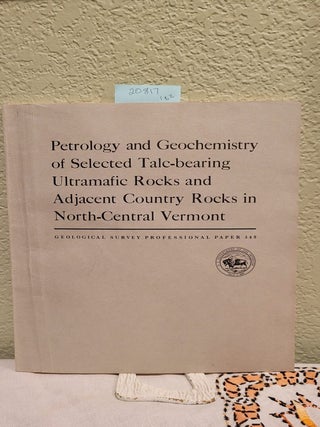 Item #20817 Petrology and geochemistry of selected talc bearing ultramafic rocks and adjacent...