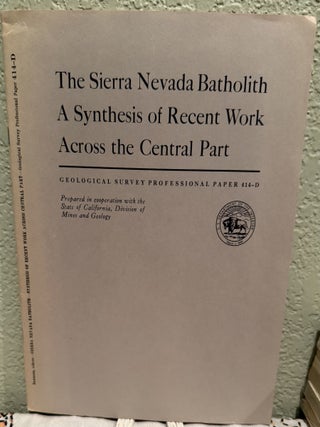 Item #20898 The Sierra Nevada Batholith - A Synthesis of Recent Work Across the Central Part. P....