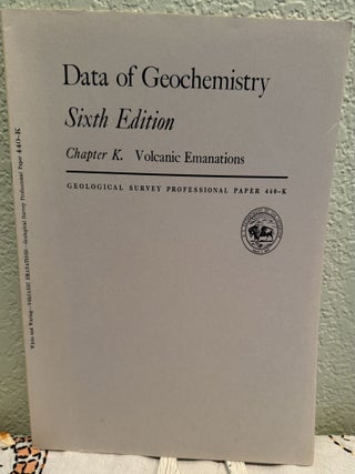 Item #20969 Data of Geochemistry, Sixth Edition, Chapter K. Volcanic Emanations, 6 Figures and 7...