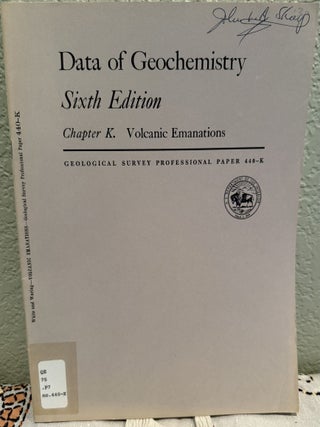 Item #20970 Data of Geochemistry, Sixth Edition, Chapter K. Volcanic Emanations, 6 Figures and 7...