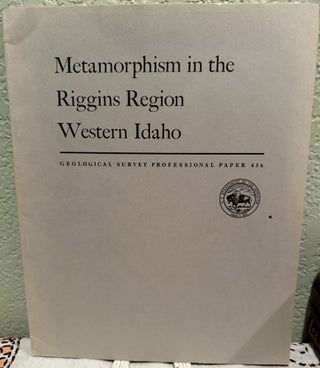 Item #20983 Metamorphism in the Riggins Region Western Idaho 3 Plates, 79 Figures and 8 Tables....