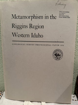 Item #20984 Metamorphism in the Riggins Region Western Idaho 3 plates, 79 figures and 8 tables....