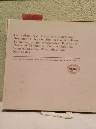 Item #21900 Correlation of paleostructure and sediment deposition in the Madison Limestone and...