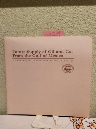 Item #21925 Future Supply of Oil and Gas from the Gulf of Mexico. E. D. Haynes Attanasi, J. L