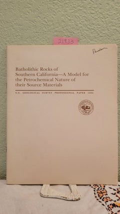 Item #21933 Batholithic Rocks of Southern California - A Model for the Petrochemical Nature of...