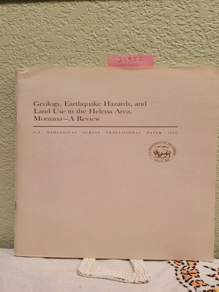 Item #21952 Geology, earthquake hazards, and land use in the Helena area, Montana a review....