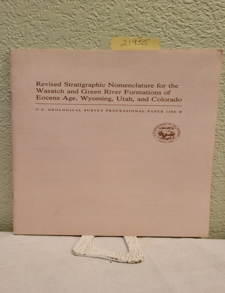 Item #21955 Revised Stratigraphic Nomenclature for the Wasatch and Green River Formations of Eocene Age, Wyoming, Utah, and Colorado. Roehler H. W.