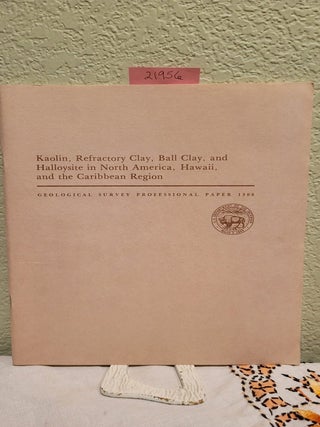 Item #21956 Kaolin, refractory clay, ball clay, and halloysite in North America, Hawaii, and the...