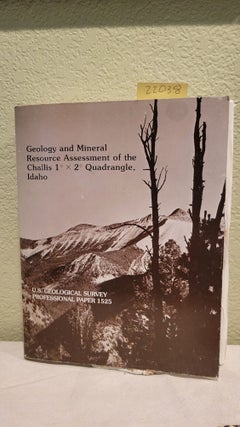 Item #22038 Geology and Mineral Resource Assessment of the Challis 1'x 2' Quadrangle, Idaho....