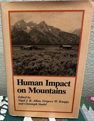 Item #22637 Human Impact on Mountains. Nigel J. R. Allan, Gregory W. Knapp, Christopher Stadel,...