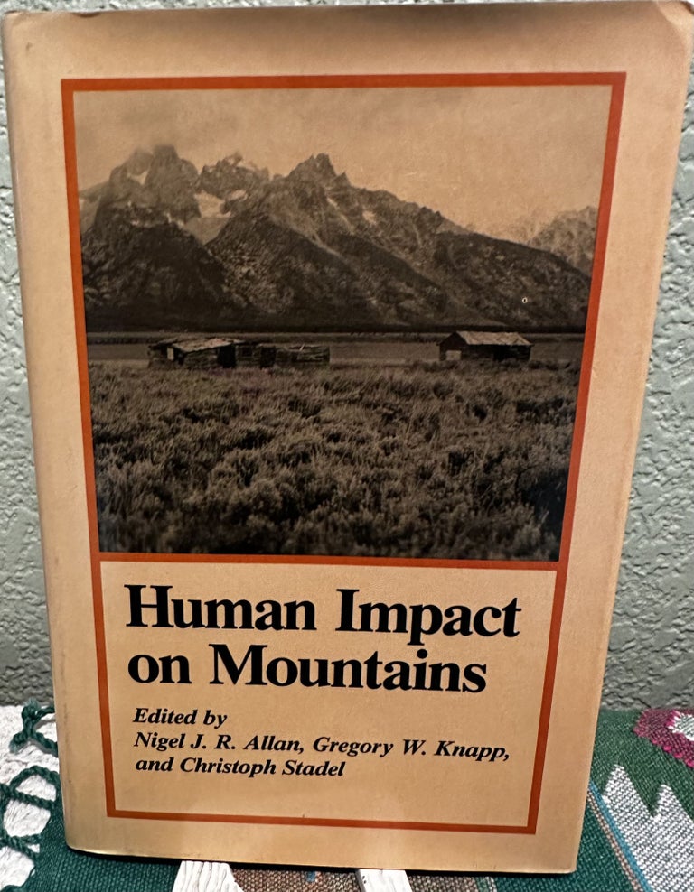 Item #22637 Human Impact on Mountains. Nigel J. R. Allan, Gregory W. Knapp, Christopher Stadel, Nigel J. R. Allan, Christoph Stadel Eds.