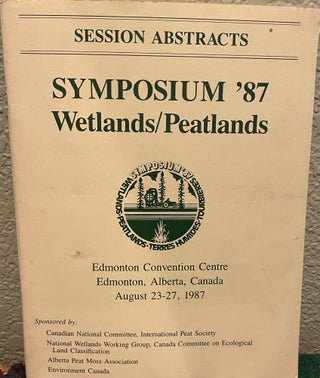Item #22896 Symposium '87 Wetlands/peatlands--Session Abstracts Edmonton, Alberta, Canada