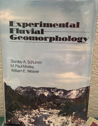 Item #24303 Experimental Fluvial Geomorphology. Stanley A. Schumm, M. Paul Mosley, William E. Weaver