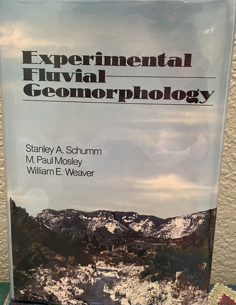 Item #24303 Experimental Fluvial Geomorphology. Stanley A. Schumm, M. Paul Mosley, William E. Weaver.
