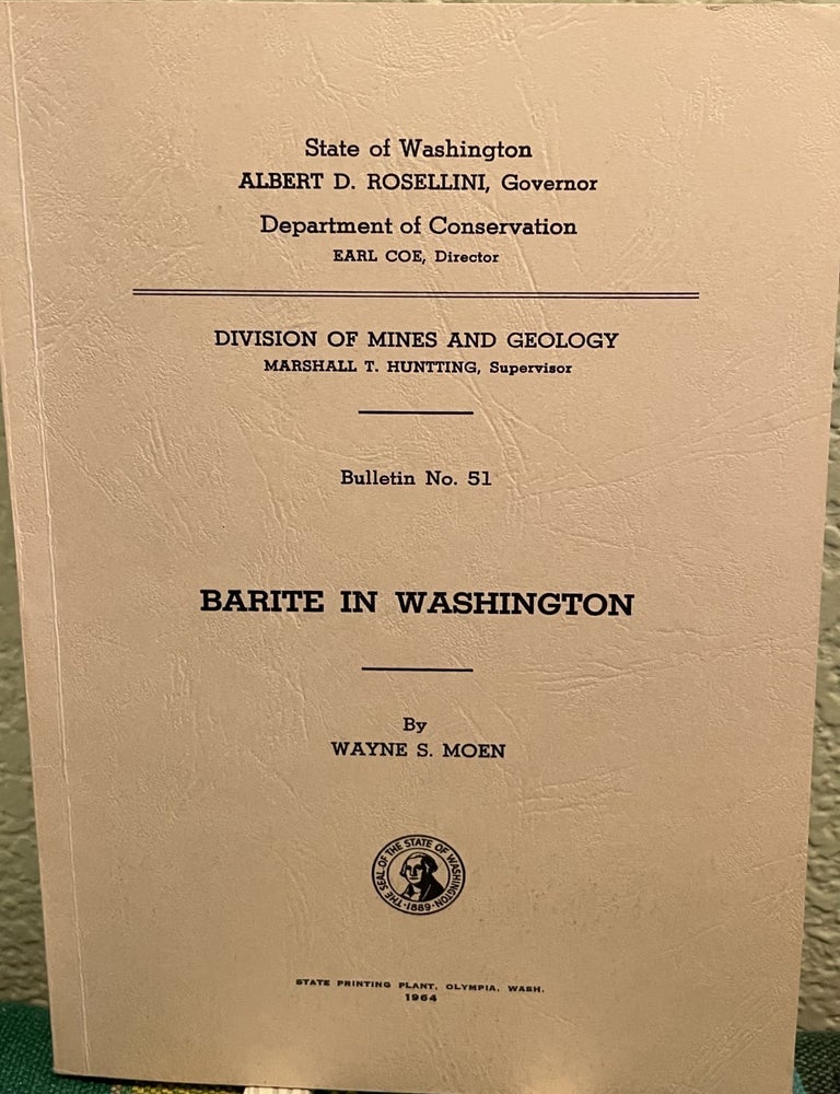 Item #24774 Barite in Washington, 1964, Bulletin, Number 51 112 pages with 2 plates, 37 figures and 6 tables. W. S. Moen.